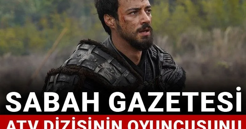 Sabah gazetesi ATV dizisinin oyuncusunu gözaltı listesinden uçurdu