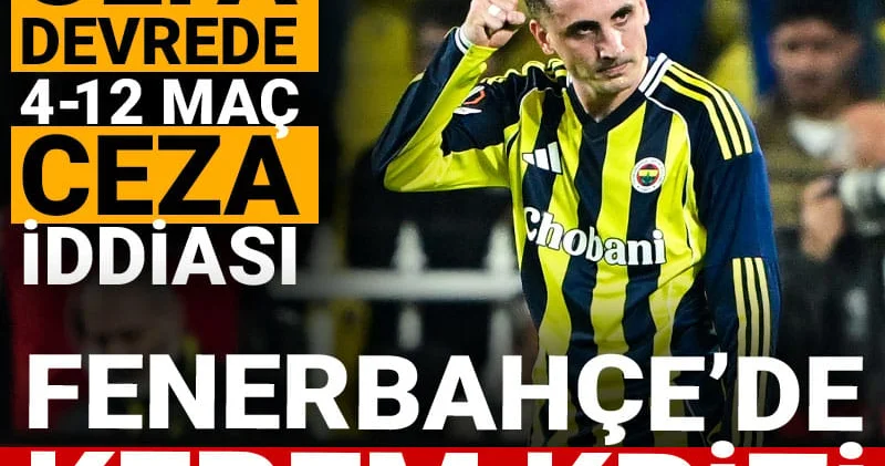 Fenerbahçe de Kerem Aktürkoğlu krizi: 12 maç ceza kapıda
