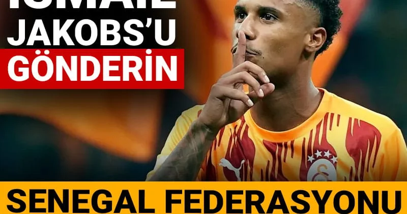 Senegal Federasyonu Galatasaray a inanmadı: Jakobs u gönderin