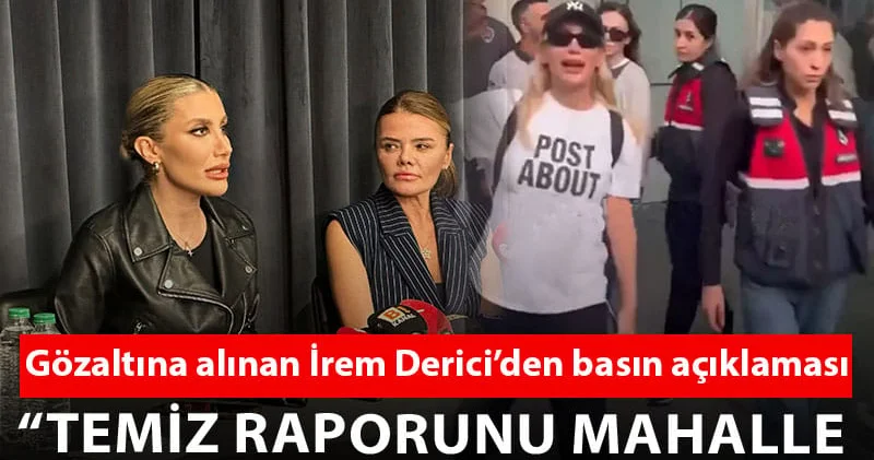 İrem Derici: Temiz raporumu mahalle mahalle gezdireceğim