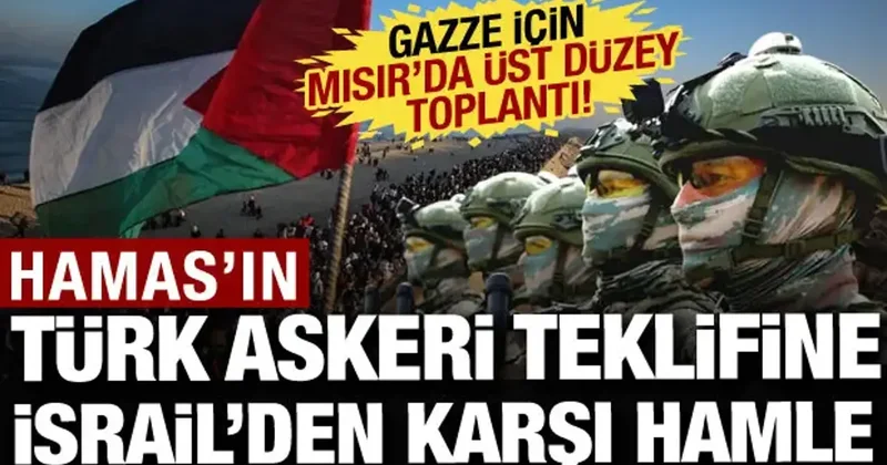 Hamas ın Türk askeri teklifine İsrail den karşı hamle! Gazze planı için kritik toplantı