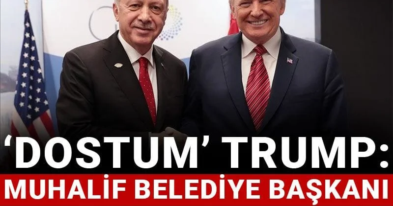 ‘Dostum’ Trump: Muhalif belediye başkanı hapse atılmalı