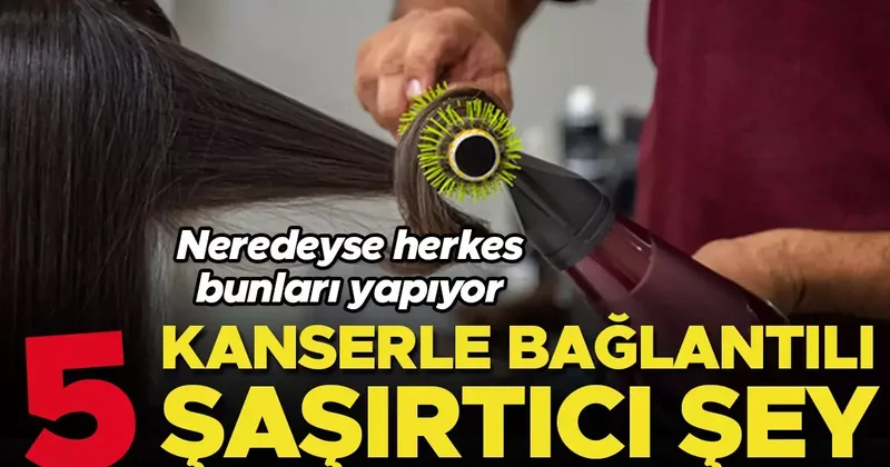 Kanserle bağlantılı beş şaşırtıcı şey… Listede neredeyse herkesin yaptığı bir alışkanlık da var