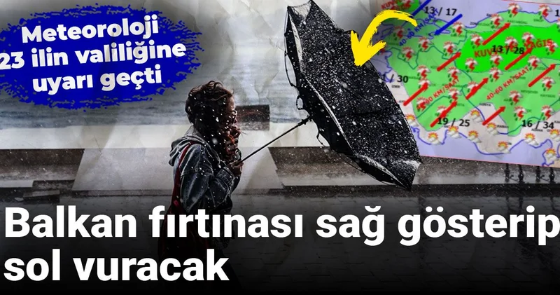 Balkan fırtınası sağ gösterip sol vuracak: Meteoroloji 23 ilin valiliğine uyarı geçti