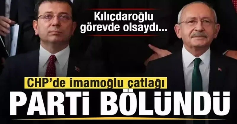 CHP de İmamoğlu çatlağı! Parti ikiye bölündü! Kılıçdaroğlu olsaydı...