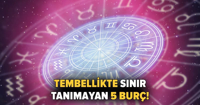 Tembellikte sınır tanımayan 5 burç: Çalışmak onlar için zulüm!
