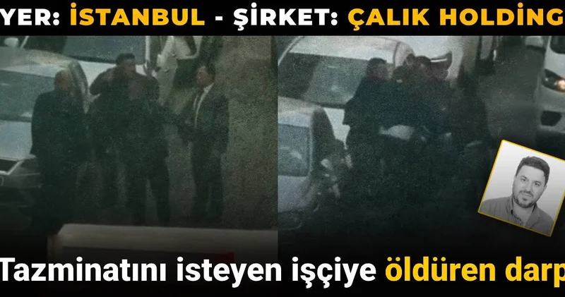 Çalık Holding ten tazminatını isteyen işçiye öldüren darp