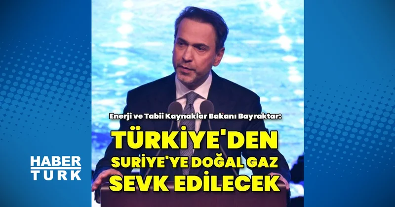 Enerji ve Tabii Kaynaklar Bakanı Bayraktar: Türkiye den Suriye ye günlük 6 milyon metreküp hacminde doğal gaz gönderilecek Enerji Haberleri