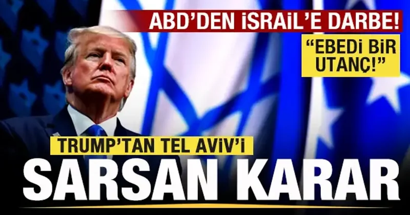 ABD den İsrail e darbe! Trump tan Tel Aviv i sarsan karar: Ebedi bir utanç