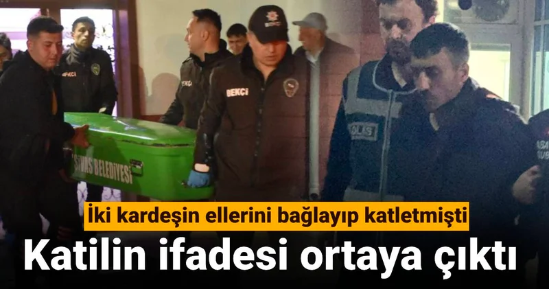 İki kardeşin ellerini bağlayıp katletmişti: Katilin ifadesi ortaya çıktı