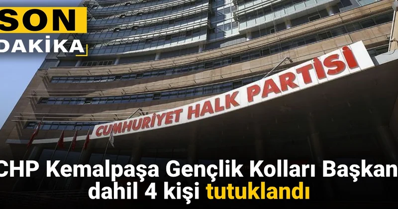 Son dakika CHP Kemalpaşa Gençlik Kolları Başkanı ve 3 kişi tutuklandı
