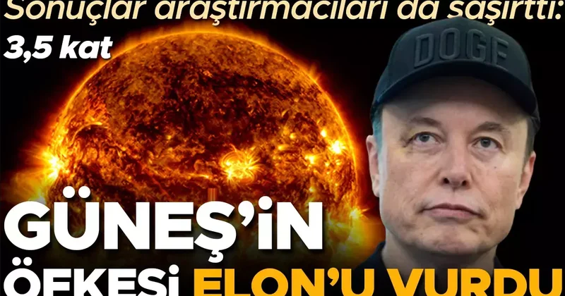 Sonuçlar araştırmacıları da şaşırttı: Güneş in öfkesi Elon Musk ı vurdu! Bir yılda 3,5 katına çıktı