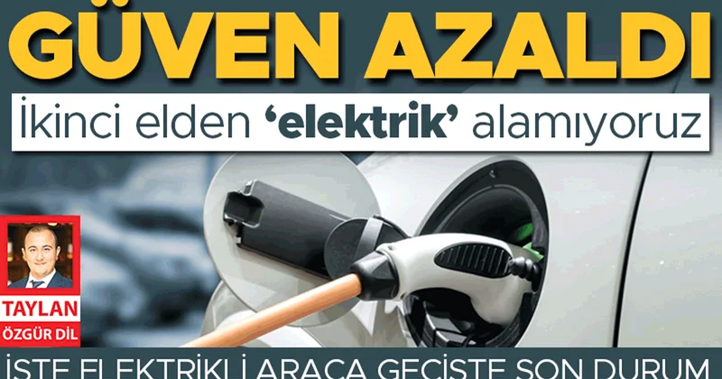 Türkiye’de sürücülerin 2. el elektrikli otomobillere duyduğu güven azalıyor... İkinci elden ‘elektrik’ alamıyoruz