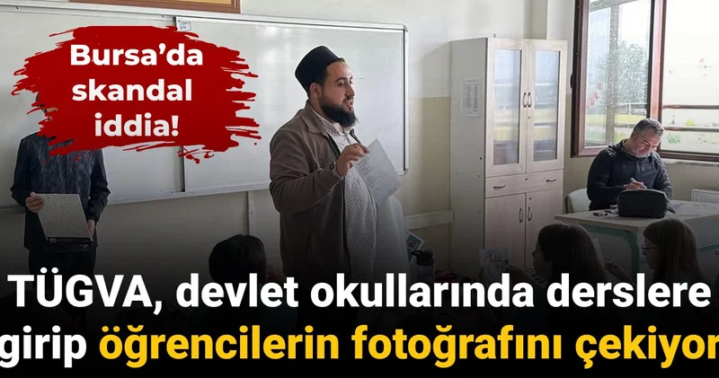Bursa da skandal iddia: TÜGVA, devlet okullarında derslere girip öğrencilerin fotoğrafını çekiyor