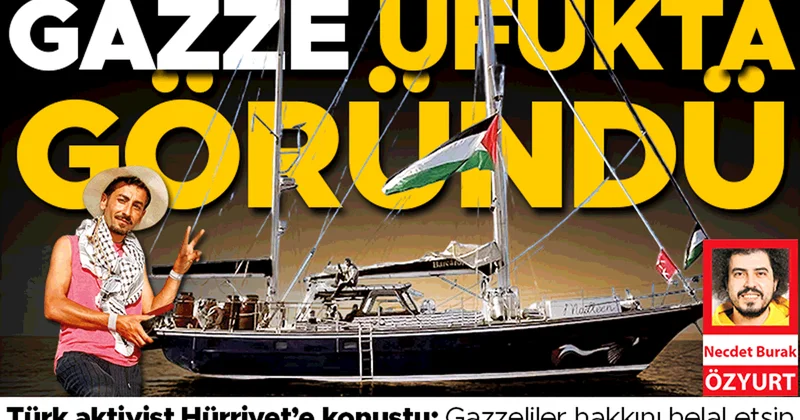 Madleen Gazze’nin kapısında... Türk aktivist Hürriyet’e konuştu: Gazzeliler hakkını helal etsin