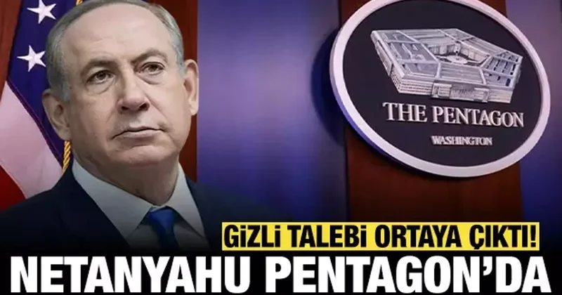 Netanyahu Pentagon binasında: Gizli talebi ortaya çıktı!