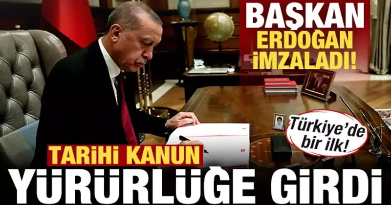 Son dakika: Başkan Erdoğan imzaladı! Tarihi kanun yürürlüğe girdi! Türkiye de bir ilk