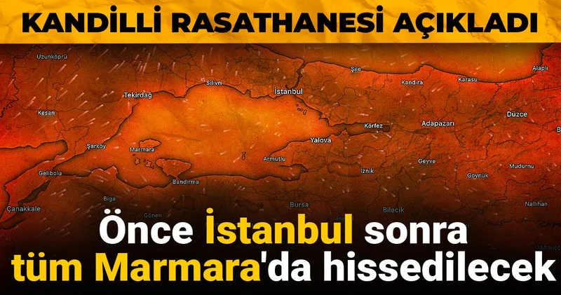 Kandilli Rasathanesi açıkladı: Önce İstanbul sonra tüm Marmara da hissedilecek