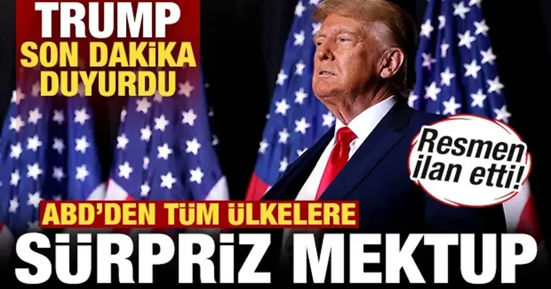 Trump son dakika duyurdu! Tüm ülkelere sürpriz mektup! Resmen ilan etti