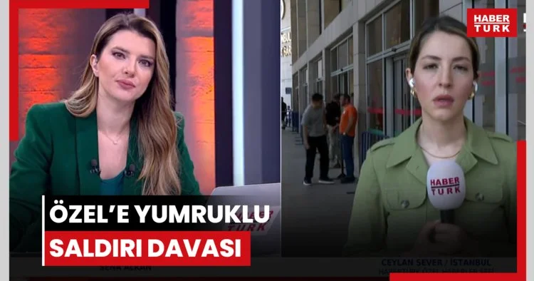 Özel e yumruklu saldırı davası
