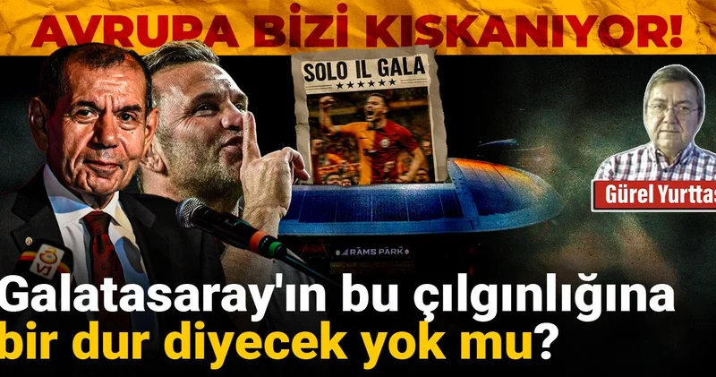 Galatasaray ın bu çılgınlığına bir dur diyecek yok mu? Avrupa bizi kıskanıyor