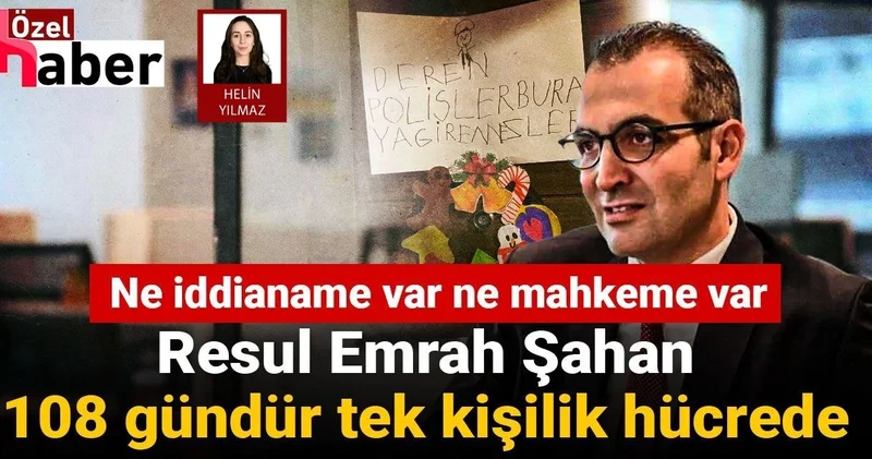 Ne iddianame ne mahkeme var: Resul Emrah Şahan 108 gündür tek kişilik hücrede