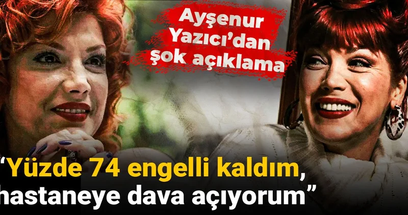 Ayşenur Yazıcı’dan şok açıklama: Yüzde 74 engelli kaldım, hastaneye dava açıyorum