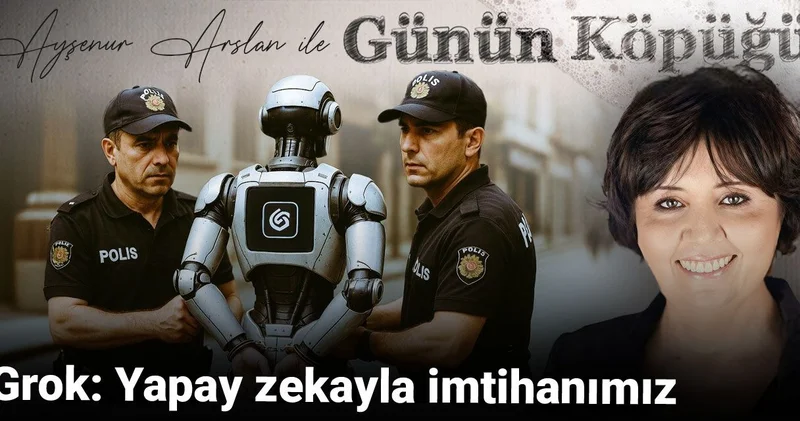 Grok: Yapay zekayla imtihanımız