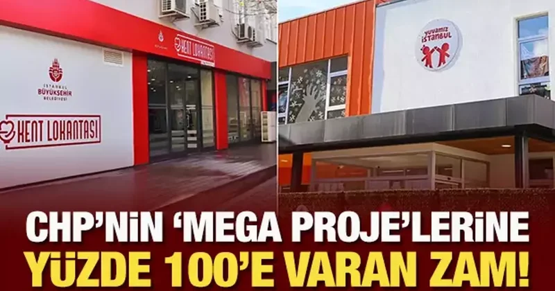 CHP nin mega proje lerine yüzde 100 e varan zam!