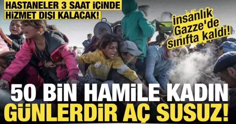 İnsanlık Gazze de sınıfta kaldı! 50 bin hamile kadın günlerdir aç ve susuz!