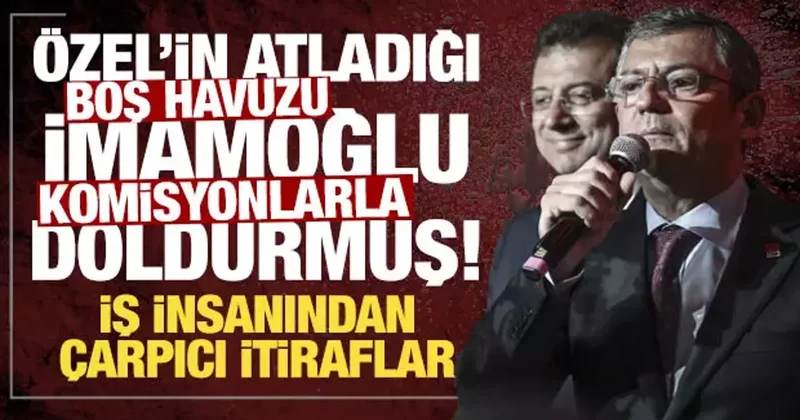 Özel in atladığı boş havuzu İmamoğlu komisyonlarla doldurmuş