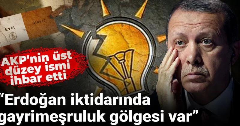 AKP nin üst düzey ismi ihbar etti: Erdoğan iktidarında gayrimeşruluk gölgesi var