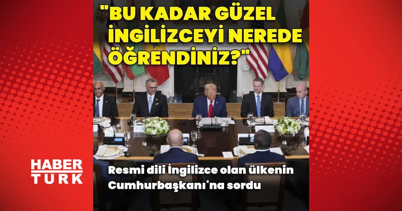 Trump tan Liberya Cumhurbaşkanı na İngilizce sorusu Dış Haberler