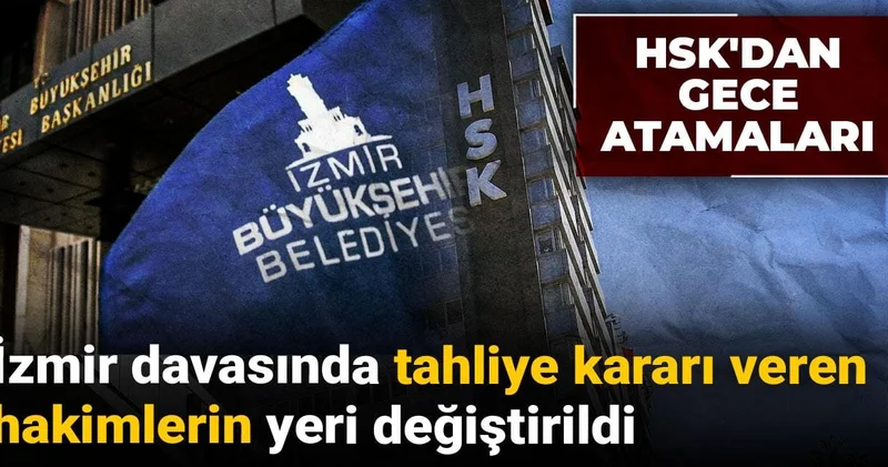 HSK dan gece atamaları: İzmir davasında tahliye kararı veren hakimlerin yeri değiştirildi