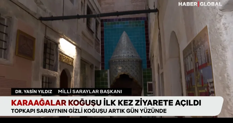 Topkapı da Harem deki Karaağalar Koğuşu ilk kez ziyarete açıldı