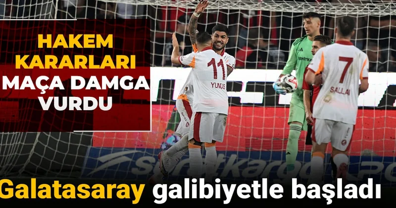 Galatasaray sezonu galibiyetle açtı: Hakem kararları maça damga vurdu