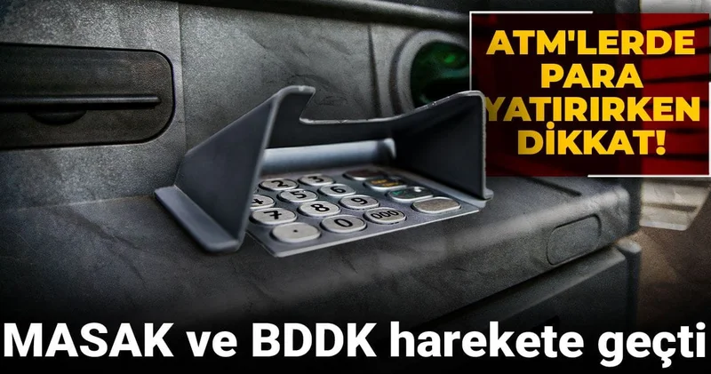 MASAK ve BDDK harekete geçti: ATM lerde para yatırırken dikkat!