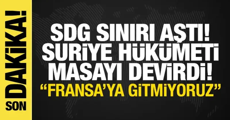 Suriye yönetimi masadan kalktı: SDG ye rest! Fransa daki toplantıya katılmama kararı