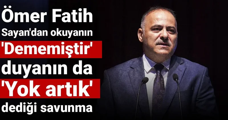 Ömer Fatih Sayan dan okuyanın Dememiştir duyanın da Yok artık dediği savunma