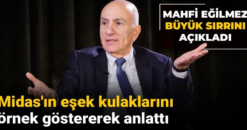 Midas ın eşek kulaklarını örnek göstererek anlattı: Mahfi Eğilmez büyük sırrını açıkladı