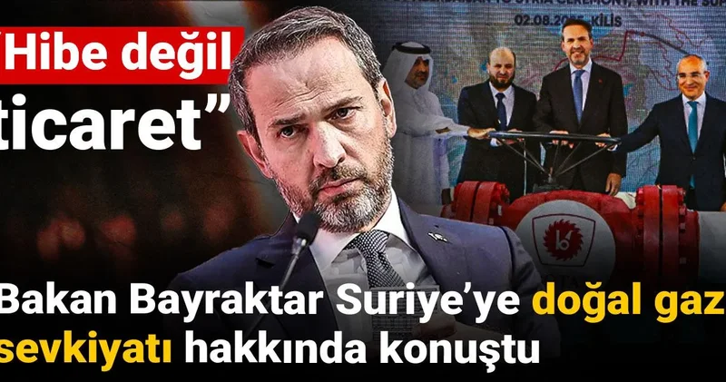 Bakan Bayraktar Suriye’ye doğal gaz sevkiyatı hakkında konuştu: Hibe değil ticaret