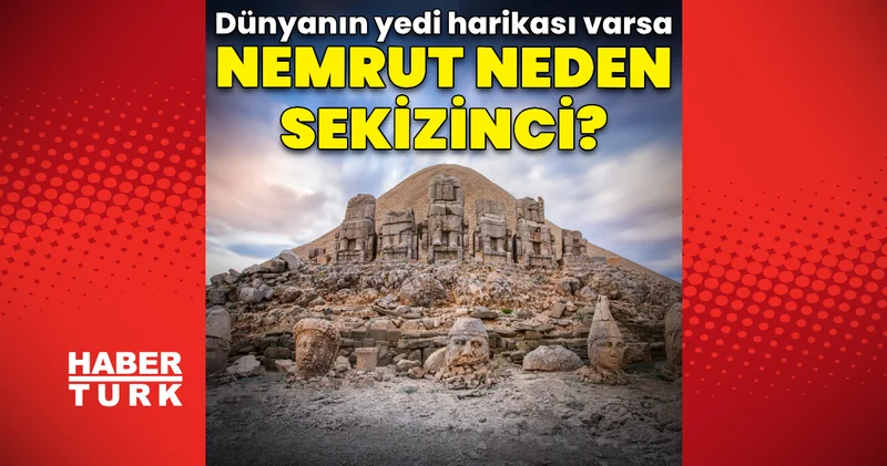 Dünyanın yedi harikası varsa Nemrut neden sekizinci harika olarak anılıyor?