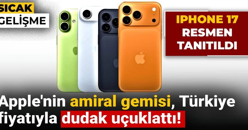 iPhone 17 resmen tanıtıldı: İşte Türkiye fiyatları