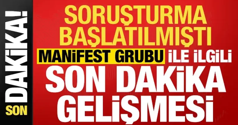 Soruşturma başlatılmıştı, Manifest grubu ile ilgili son dakika gelişmesi!