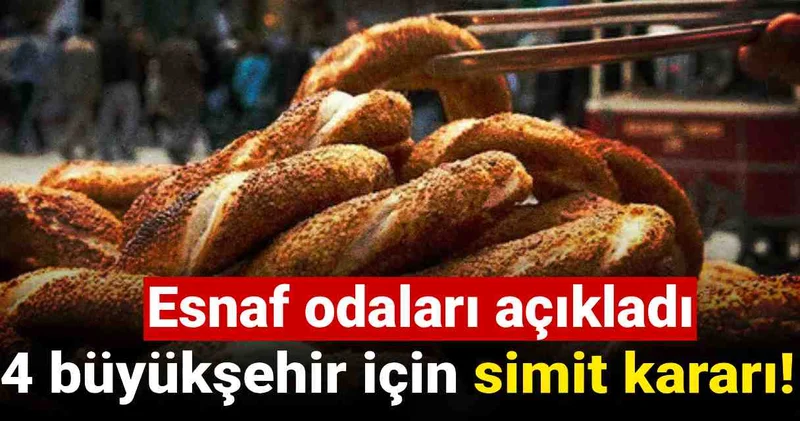 Esnaf odaları açıkladı: 4 büyükşehir için simit kararı!