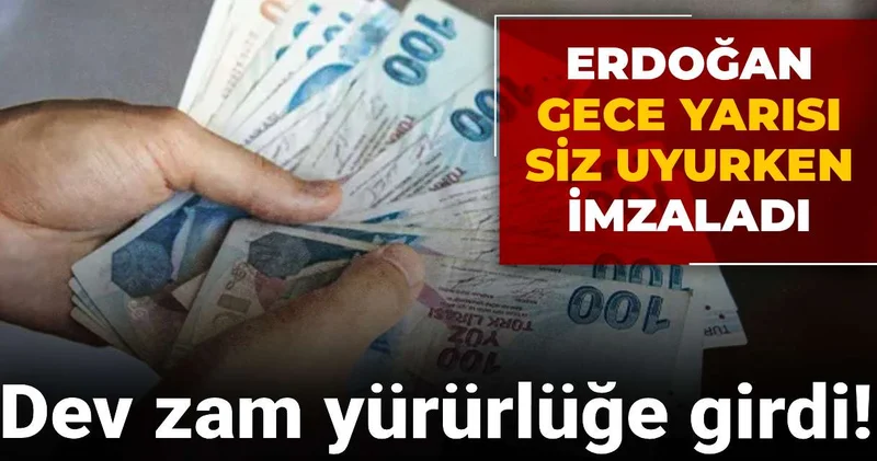 Dev zam yürürlüğe girdi! Erdoğan gece yarısı siz uyurken imzaladı