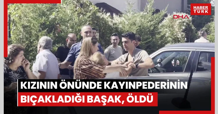 5 yaşındaki kızının gözü önünde kayınpederinin bıçakladığı Başak, öldü