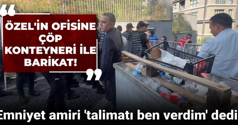 Özel in ofisine çöp konteyneri ile barikat! Emniyet amiri talimatı ben verdim dedi