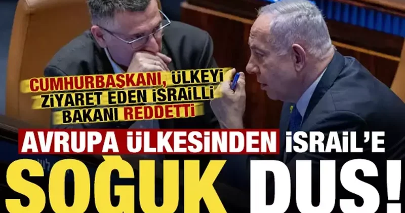Avrupa ülkesinden İsrail e soğuk duş! Ülkeyi ziyaret eden İsrailli bakanı reddetti...