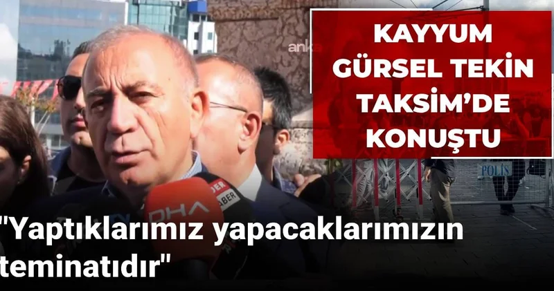 Kayyum Gürsel Tekin Taksim’de konuştu: Yaptıklarımız yapacaklarımızın teminatıdır